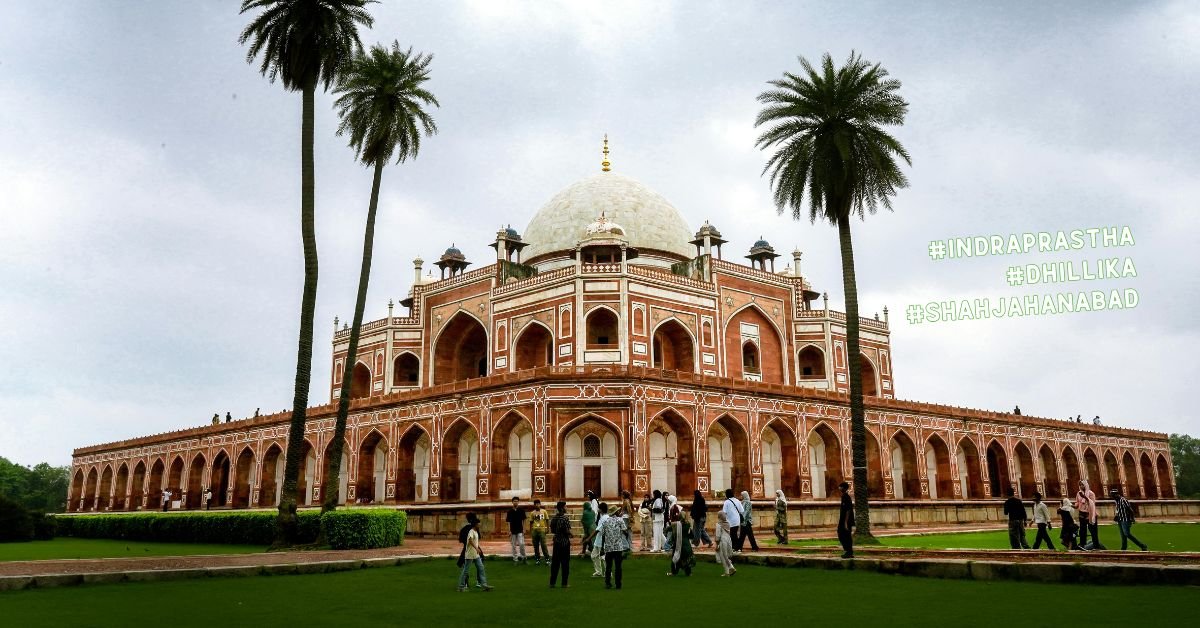 Historical Names Of Delhi From Indraprastha To Modern Times